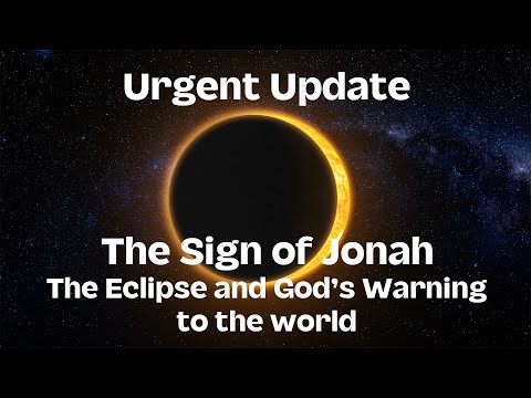 Urgent Message  The SIgn of Jonah the Eclipse and Gods Warning to the World