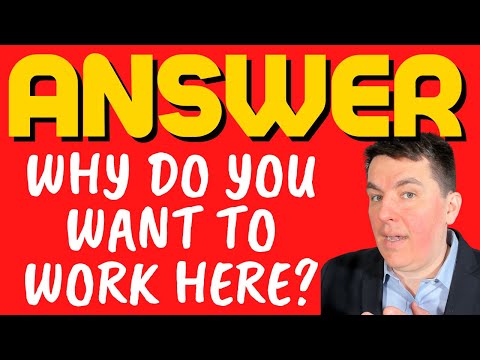 Why do you want to work here - ANSWER to set you apart from the other job applicants