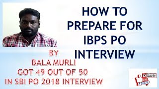 HOW TO PREPARE FOR IBPS PO INTERVIEW/ TIPS AND STRATEGY BY BALA MURLI WHO SELECTED IN SBI PO 2018