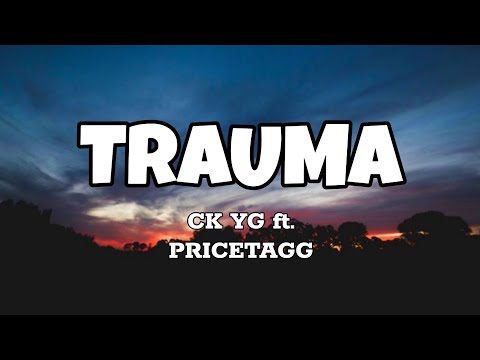 Trauma - Ck Yg ft. Pricetagg (Lyrics)