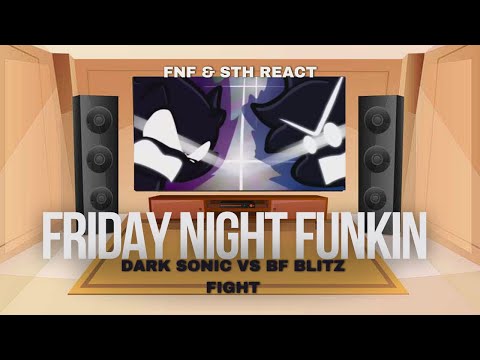 FNF & STH React - Friday Night Funkin - 💥Dark Sonic vs BF Blitz Fight💥