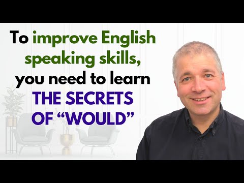 Improve English Speaking Skills: THE SECRETS OF "WOULD"