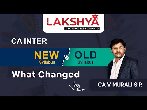 CA Inter | New Syllabus Vs Old Syllabus | Changes Explained by CA V Murali Sir| Lakshya Edu