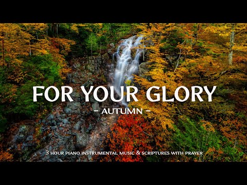 For Your Glory : Instrumental Worship Music With Scriptures & Autumn Scene🍁 Christian Instrumental