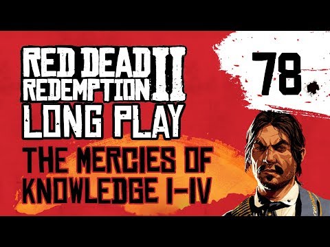 Ep 78 The Mercies of Knowledge I-IV – Red Dead Redemption 2 Long Play