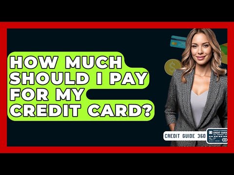 How Much Should I Pay For My Credit Card? - CreditGuide360.com