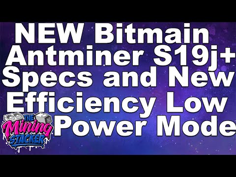 New Bitmain Antminer Bitcoin Miner S19J Pro+ Specs and New High Efficiency Low Power Mode for S19