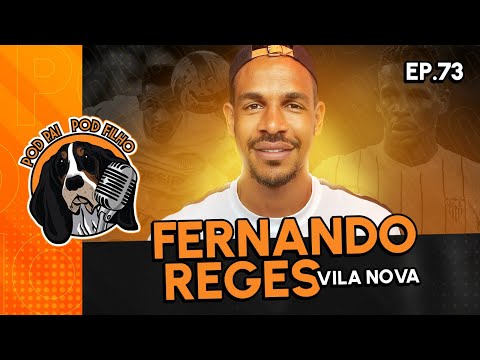 FERNANDO REGES (VILA NOVA) - Pod Pai Pod Filho #73