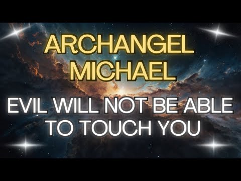 ARCHANGEL MICHAEL:  EVIL WILL NOT BE ABLE TO TOUCH YOU {Angel Messages}✨💖