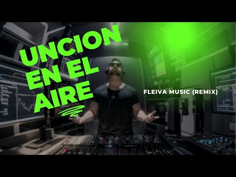 Fleiva Music- Uncion en el aire (remix)