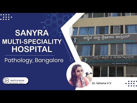 Sanyra Multi Specialty Hospital Bangalore | Dr Sahana | Pathology | Sanyra Hospital