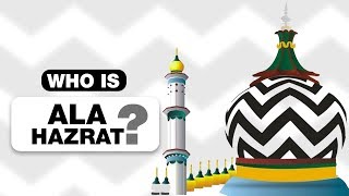 Alaa Hazrat Kon Hain ? | Alaa Hazrat History in Urdu | Ala Hazrat Imam Ahmed Raza Khan Biography