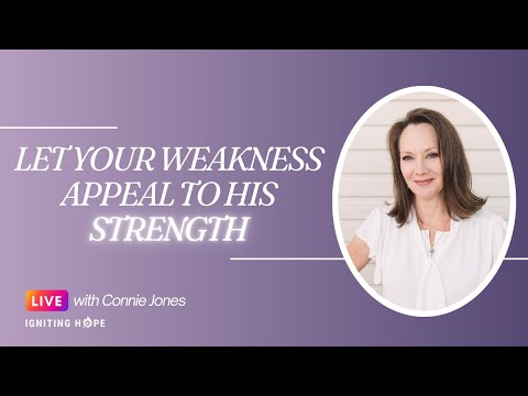 Let Your Weakness Appeal to His Strength