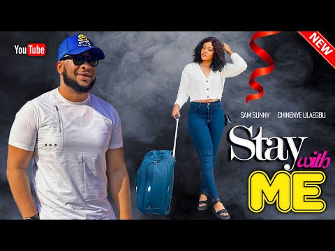 STAY WITH ME ( You took My Heart Away ) - SAM SUNNY, CHINENYE ULAEGBU 2023 LATEST ROMANTIC MOVIE