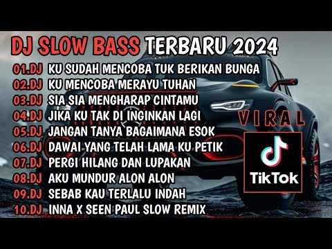 DJ SLOW BASS TERBARU 2024🎵KU SUDAH MENCOBA TUK BERIKAN BUNGA🎵DJ MERAYU TUHAN🎵 FULL ALBUM