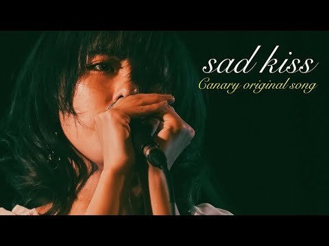 sad kiss - Canary original song