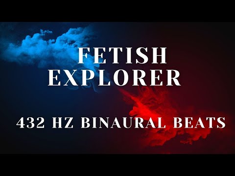 432 HZ BINAURAL BEATS - FETISH EXPLORER