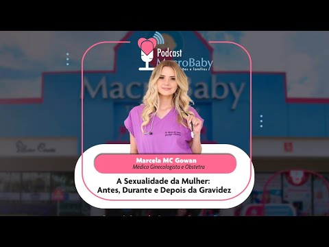 Marcela McGowan ginecologista obstetra e sexóloga fala sobre sexualidade feminina |MacroBaby PodCast