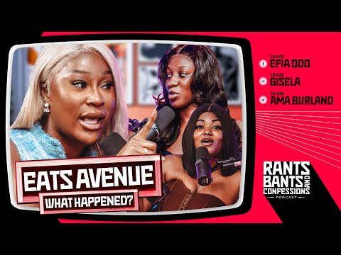 WOMEN IN BUSINESS: EFIA ODO & EATS AVENUE FALLOUT - Rants, Bants, and Confessions Podcast | S2E07 🇬🇭