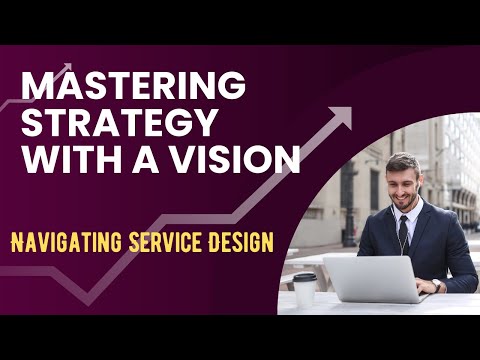 Navigating Service Design: Mastering Strategy with a Vision | Experience & Organizational Impact