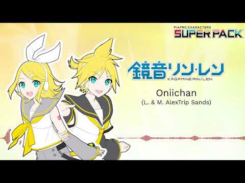 【PIAPRO CHARACTERS SUPER PACK】 AlexTrip Sands Ft. Kagamine Rin/Len - Oniichan