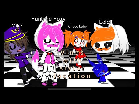 Vines with sister location//fnaf//gc