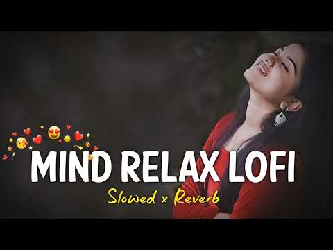 💕Mind Fresh Lofi Mashup | Mind Relaxing Songs | Mind Relax Lofi Song | Slowed And Reverb | Lofi Song