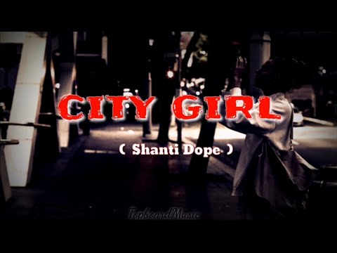 CITY GIRL | SHANTI DOPE | LYRICS MUSIC