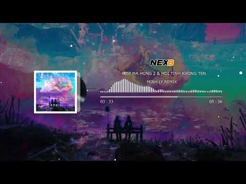 Kiếp Má Hồng x Mối Tình Không Tên - T long & Tú Na x Minh Lý Remix