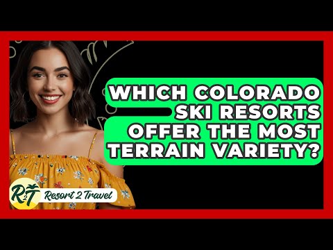 Which Colorado Ski Resorts Offer the Most Terrain Variety? - Resort 2 Travel