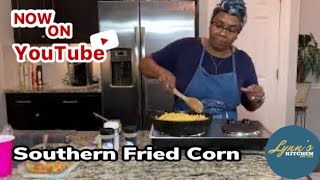 Southern Fried Corn  #Praycookrepeat   #LynnsKitchen