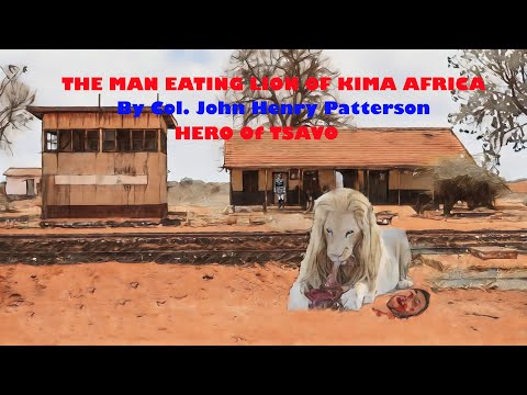 Man Eating Lion Of Kima-Africa Written By Col J.H Patterson