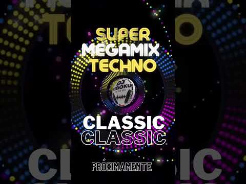 super MEGAMIX TECHNO classic. PRÓXIMAMENTE