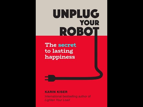 Unplug Your Robot The Secret to Lasting Happiness