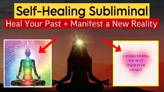 💫 Heal Your PAST SELF + TRAUMA | Manifest a New Reality SUBLIMINAL