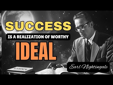 Achieving Worthy Ideals: The Path to Success | Earl Nightingale