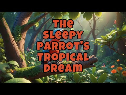 The Sleepy Parrot's Tropical Dream🌙Bedtime Stories for Kids | 睡前故事 | 瞌睡鸚鵡的熱帶夢