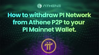 How to withdraw Pi Network from Athene P2P to your Pi Mainnet Wallet