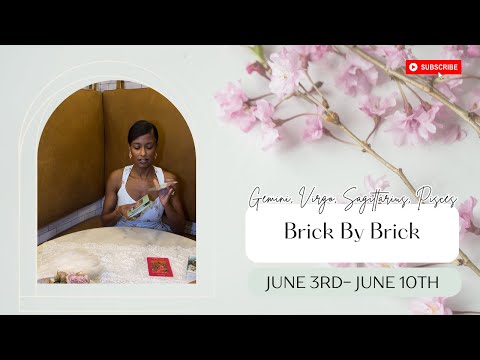 BRICK BY BRICK: Gemini, Virgo, Sagittarius, Pisces //June 3rd-June 10th