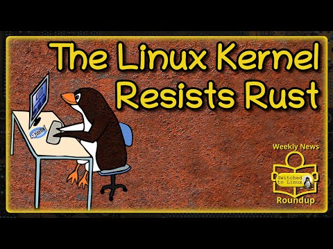 The Linux Kernel Resists Rust | Weekly News Roundup