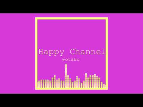 Happy Channel / wotaku