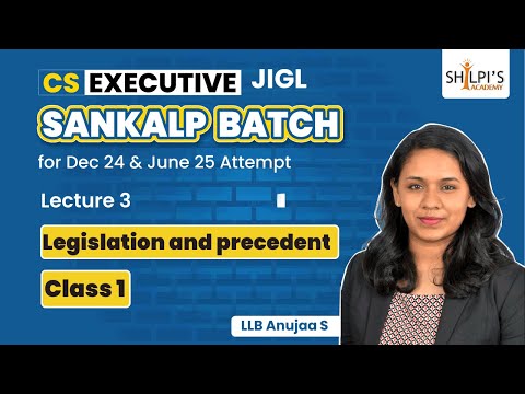 Lec 3: JIGL- Legislation & precedent | CS Executive Sankalp Batch | Dec24 & June25 | Shilpis Academy