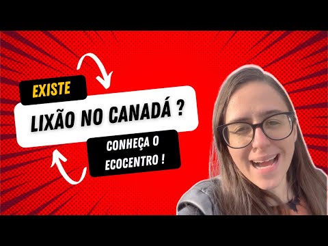 Existe lixão no Canadá? - Conheça o Ecocentro de Québec!