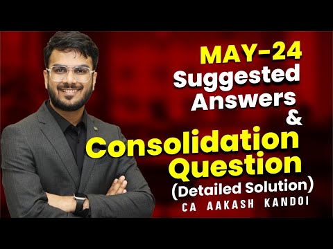 Consolidation May’24 Exam Ques & Suggested Answers | CA Aakash Kandoi