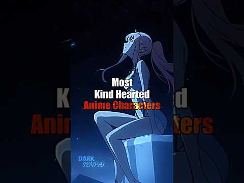 Most kind hearted anime characters. #anime #animeedit #AMV #Darksenpai