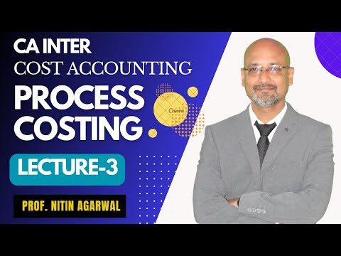 CA Inter || Cost Accounting || Process Costing || Lecture-3 || By  Prof. Nitin Agarwal