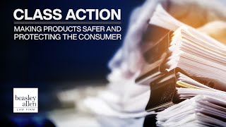 Class Action - Making Products safer and Protecting the Consumer