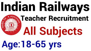 INDIAN RAILWAY TEACHERS RECRUITMENT 2022 II ALL SUBJECTS II AGE 18 to 65 YEARS II RAILWAY TEACHERS