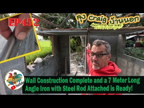 EP452 Wall Construction Complete and a 7 Meter Long Angle Iron with Steel Rod Attached is Ready!