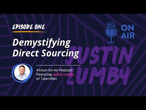 Atrium on Air - Episode 001: Demystifying Direct Sourcing with TalentNet's Justin Lumby